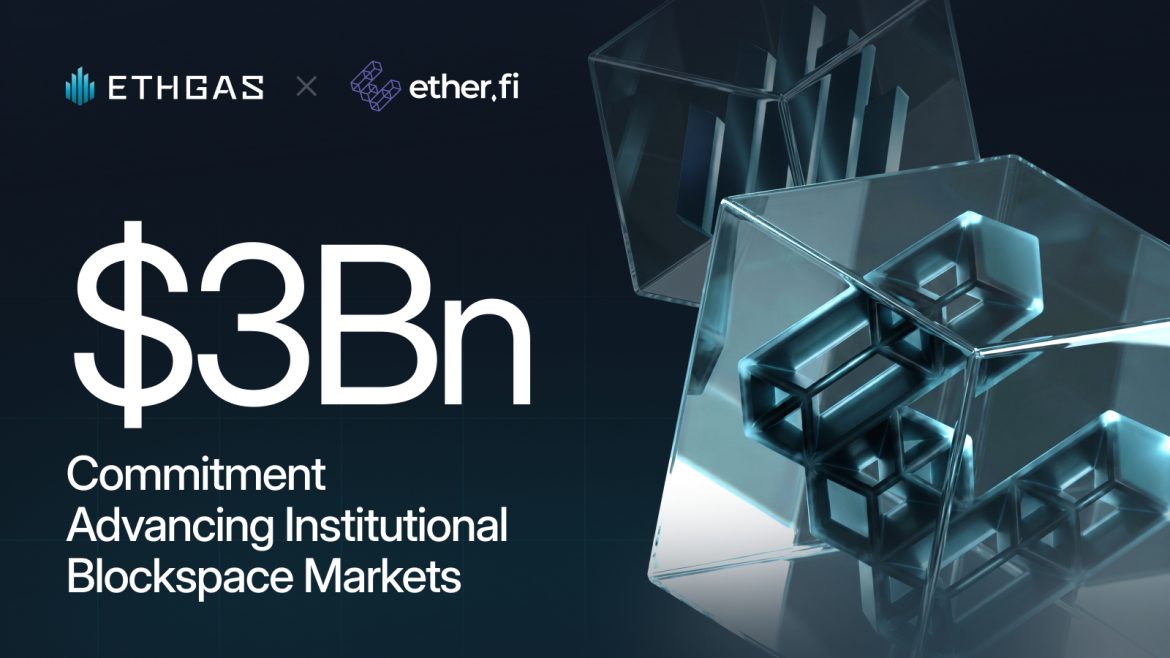 ETHGas And Ether.fi Strike $3Bn Deal To Advance Institutional Blockspace Markets